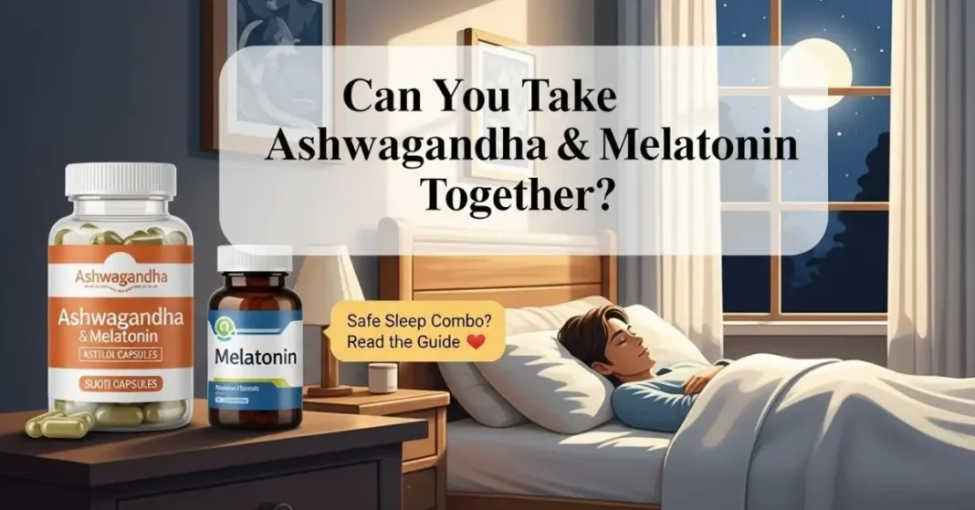 Ashwagandha and melatonin supplements together for safe and natural sleep support
